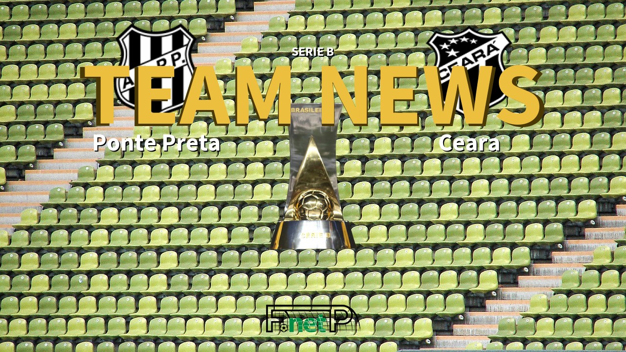 Serie B News: Ponte Preta vs Ceará Confirmed Line-ups