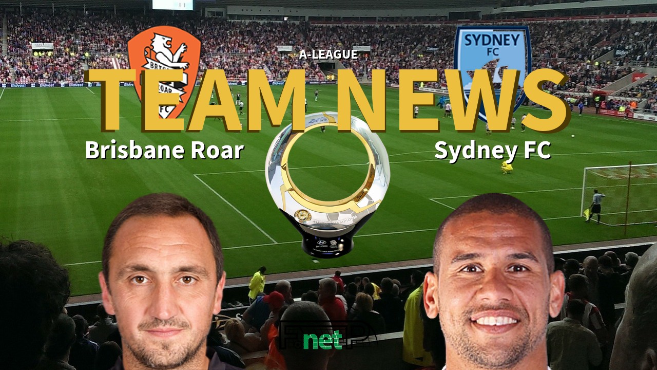A-League News: Brisbane Roar vs Sydney FC Confirmed Line-ups