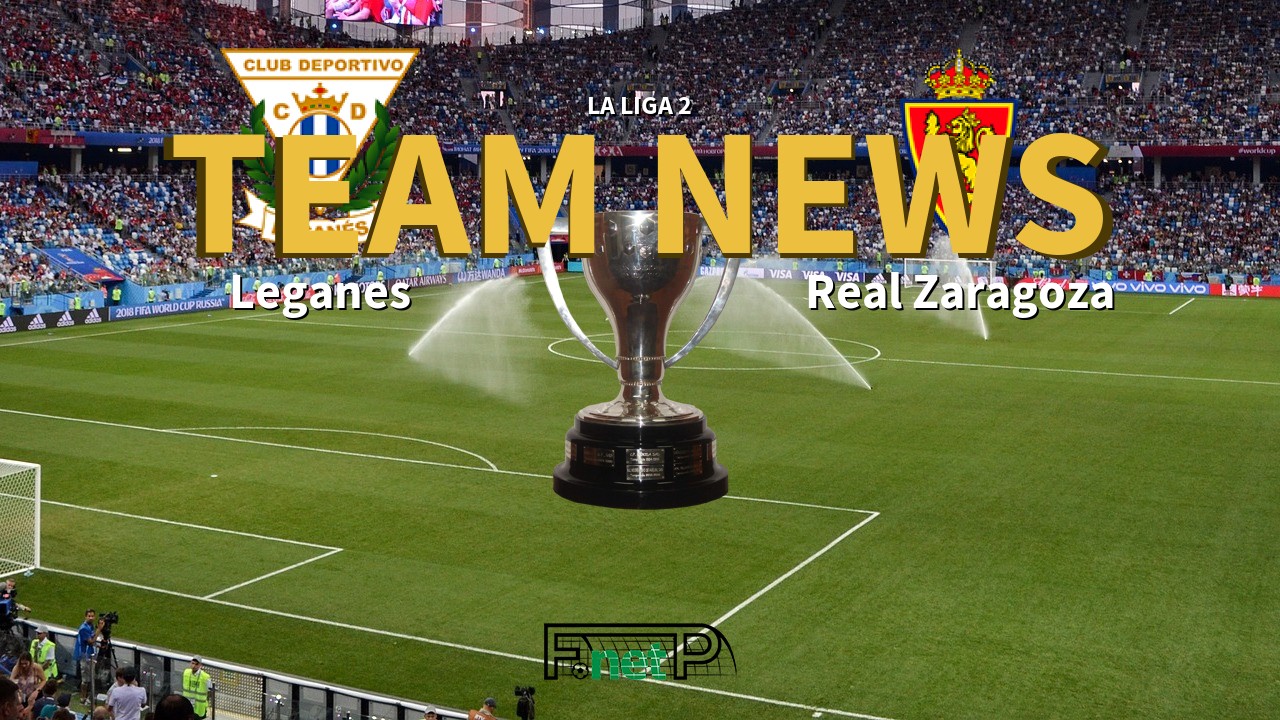 La Liga 2 News: Leganés vs Real Zaragoza Confirmed Line-ups