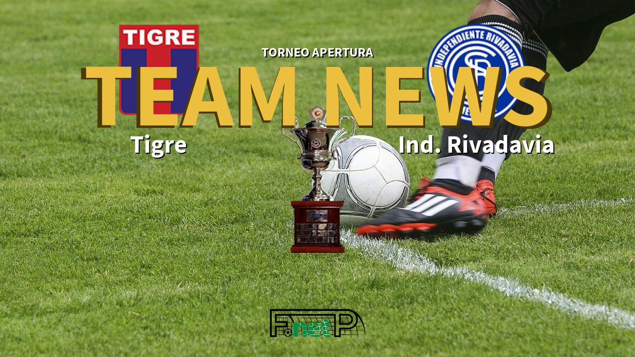 Torneo Apertura News: Tigre vs Independiente Rivadavia Confirmed Line-ups
