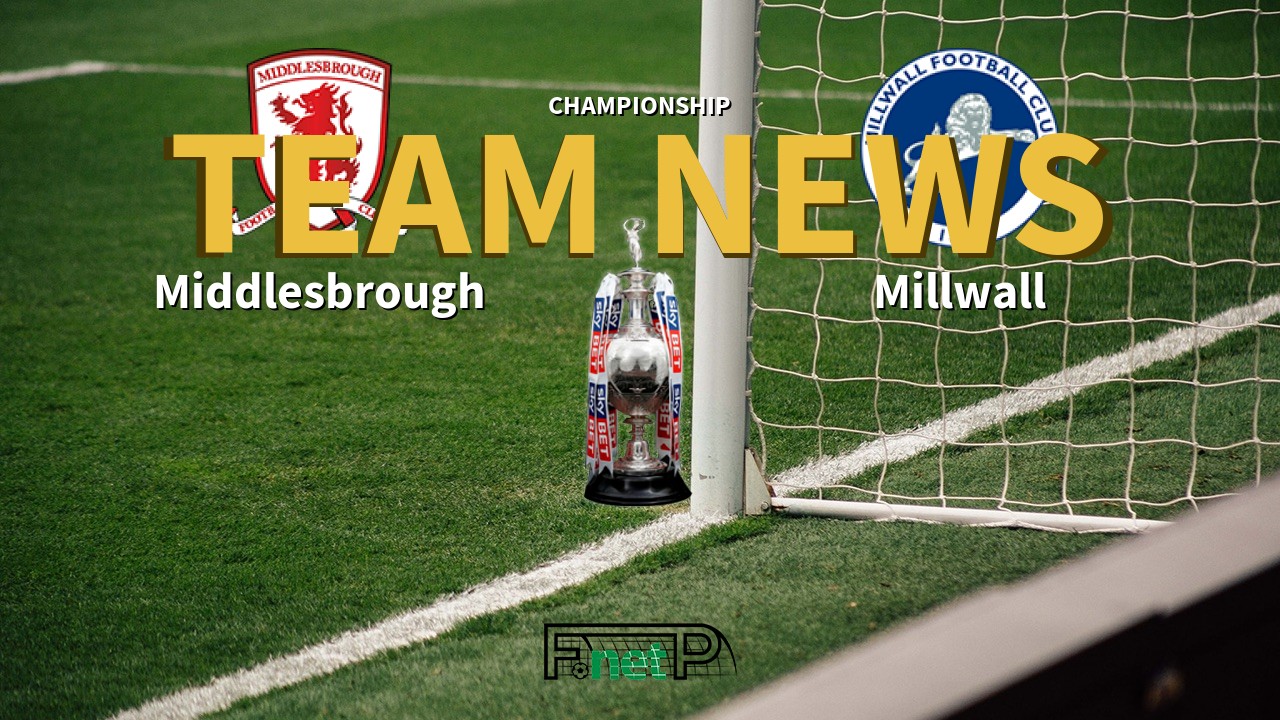 Championship News: Middlesbrough vs Millwall Confirmed Line-ups