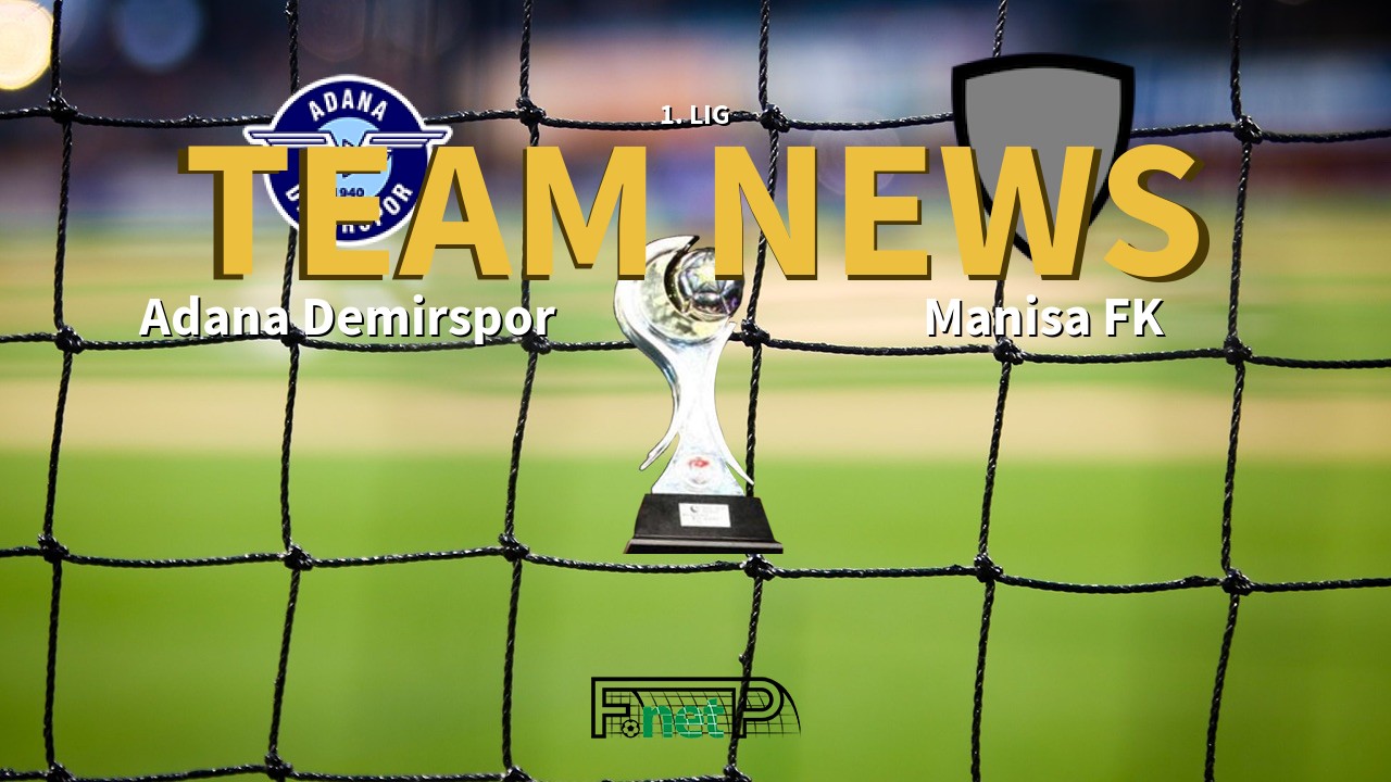 1. Lig News: Adana Demirspor vs Manisa FK Confirmed Line-ups