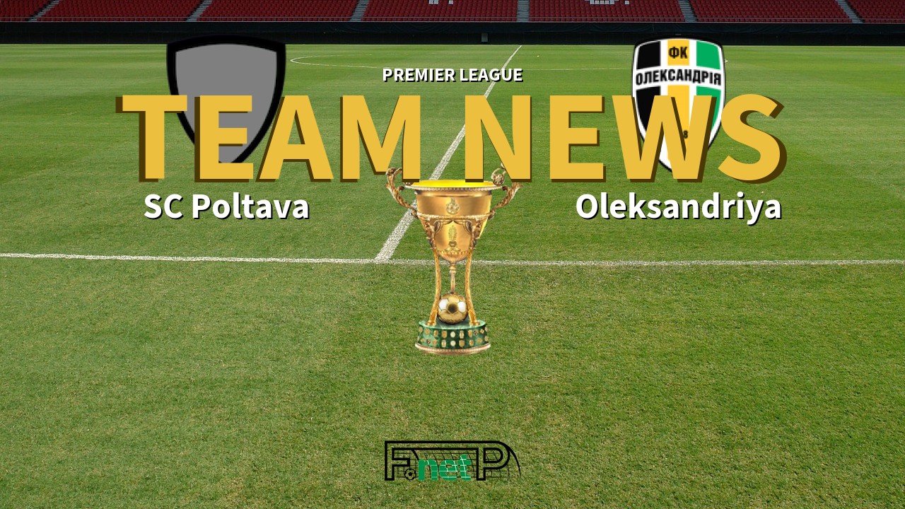 Premier League News: SC Poltava vs Oleksandria Confirmed Line-ups
