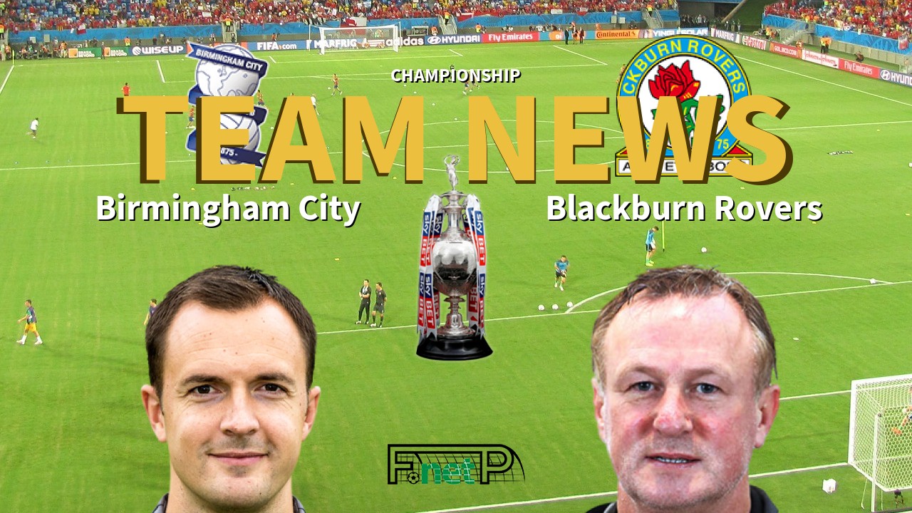 Championship News: Birmingham City vs Blackburn Rovers Confirmed Line-ups