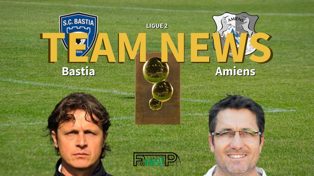 Ligue 2 News: SC Bastia vs Amiens Confirmed Line-ups