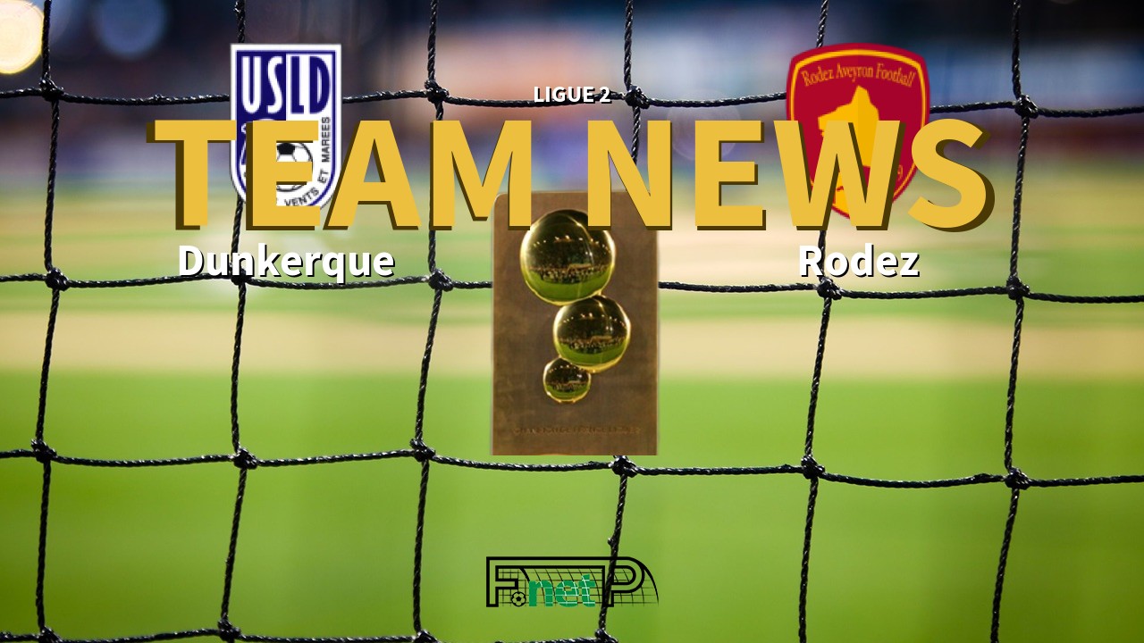 Ligue 2 News: USL Dunkerque vs Rodez Confirmed Line-ups