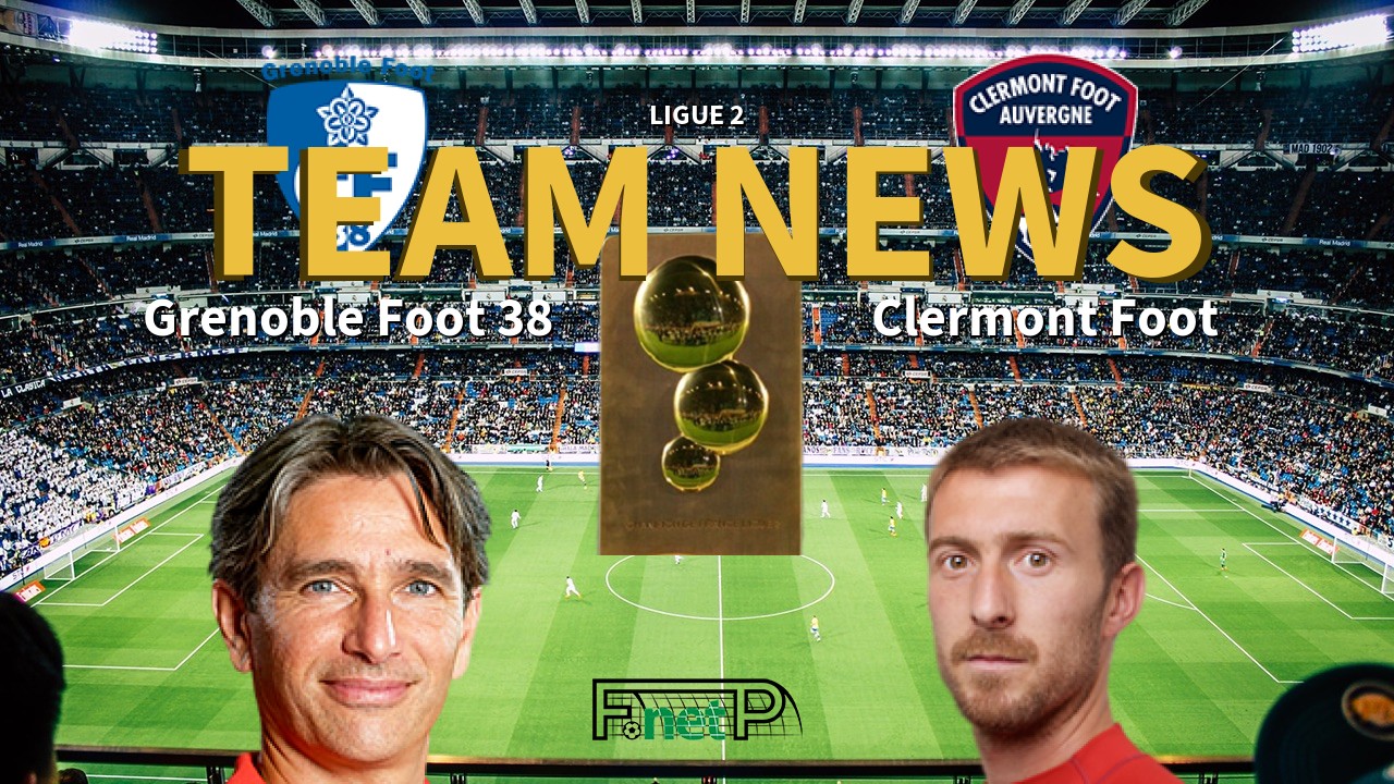 Ligue 2 News: Grenoble vs Clermont Foot Confirmed Line-ups