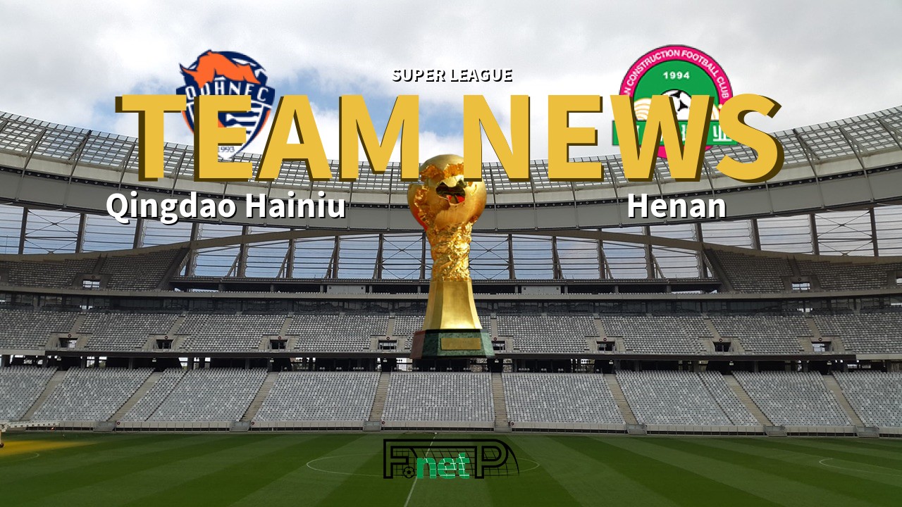 Super League News: Qingdao Hainiu vs Henan Jianye Confirmed Line-ups