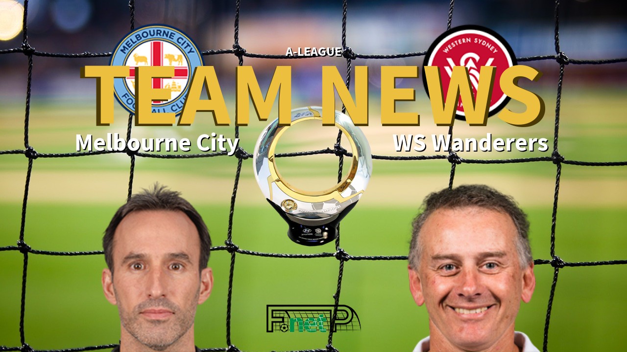 A-League News: Melbourne City vs Western Sydney Wanderers Confirmed Line-ups