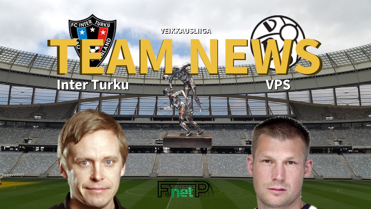 Veikkausliiga News: FC Inter Turku vs VPS Vaasa Confirmed Line-ups