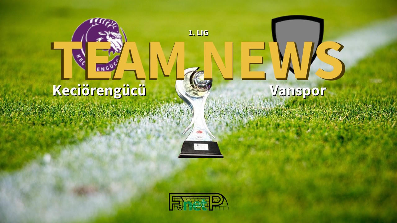 1. Lig News: Keciörengücü vs Vanspor Confirmed Line-ups