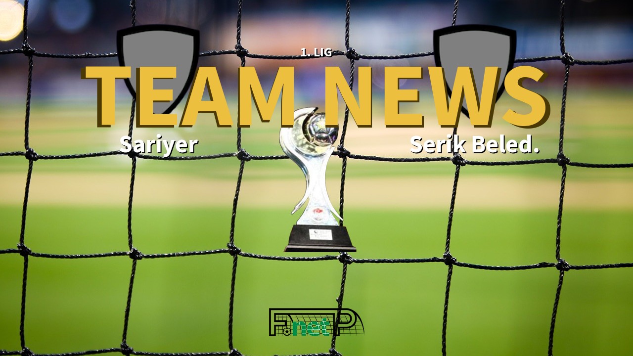 1. Lig News: Sariyer vs Serik Belediyespor Confirmed Line-ups