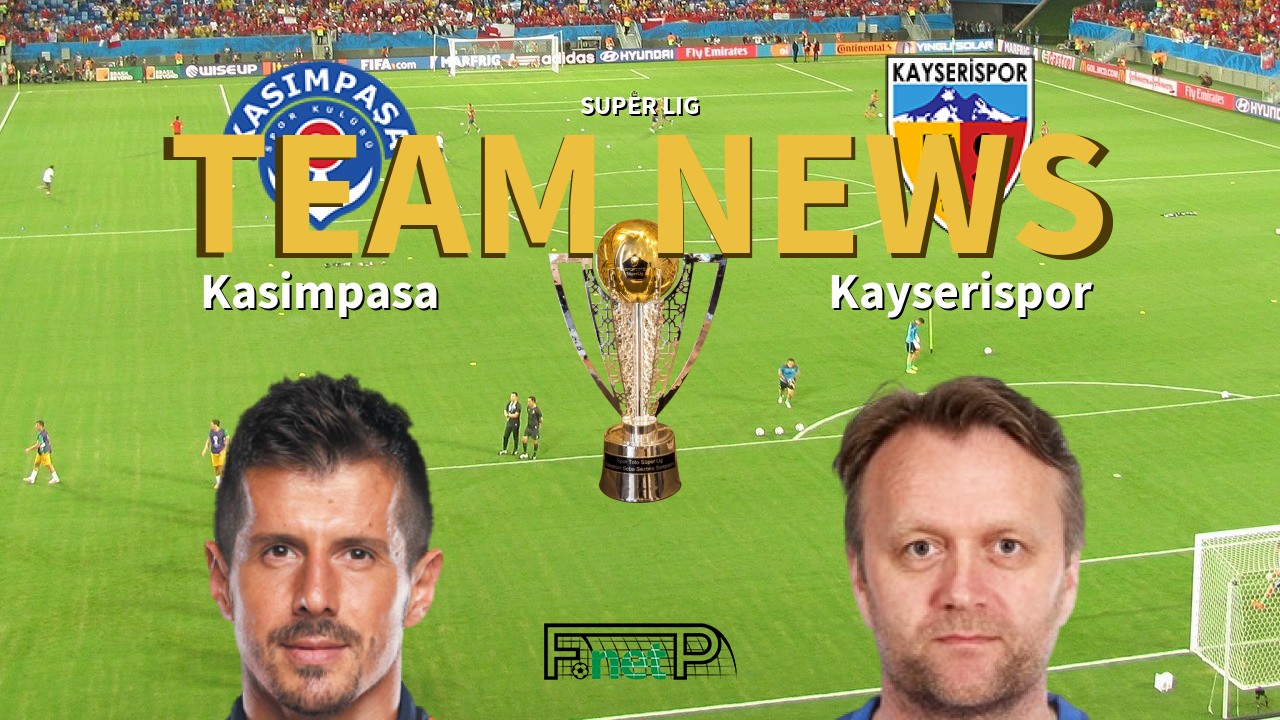 Super Lig News: Kasimpasa vs Kayserispor Confirmed Line-ups