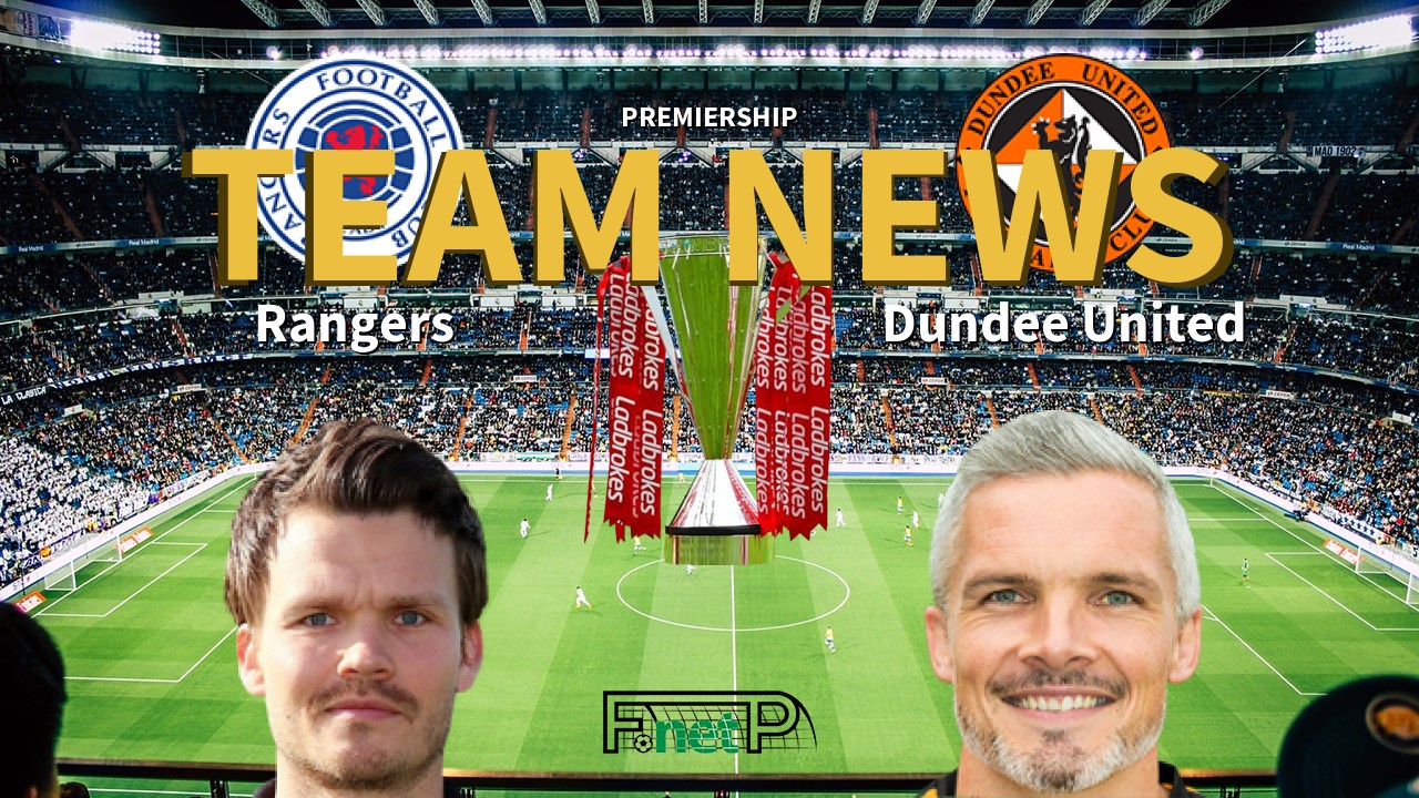 Premiership News: Rangers vs Dundee United Confirmed Line-ups
