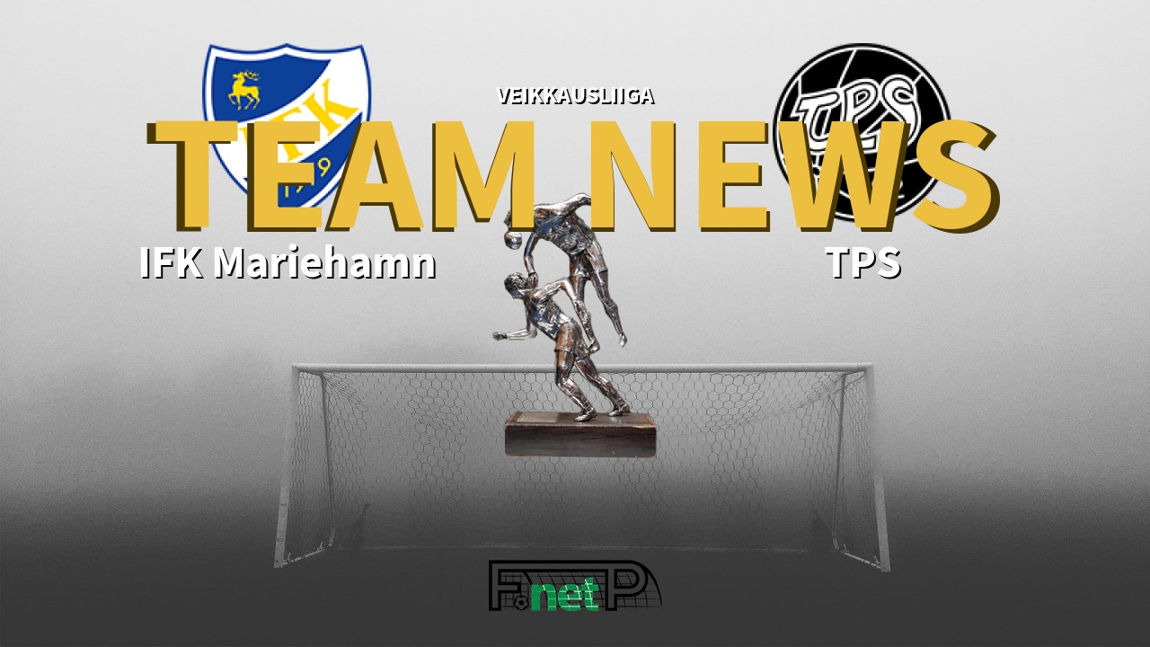 Veikkausliiga News: IFK Mariehamn vs TPS Turku Confirmed Line-ups
