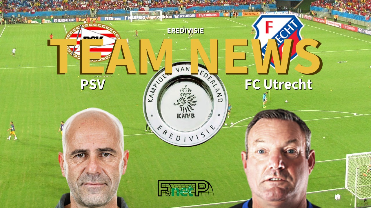 Eredivisie News: PSV Eindhoven vs FC Utrecht Confirmed Line-ups