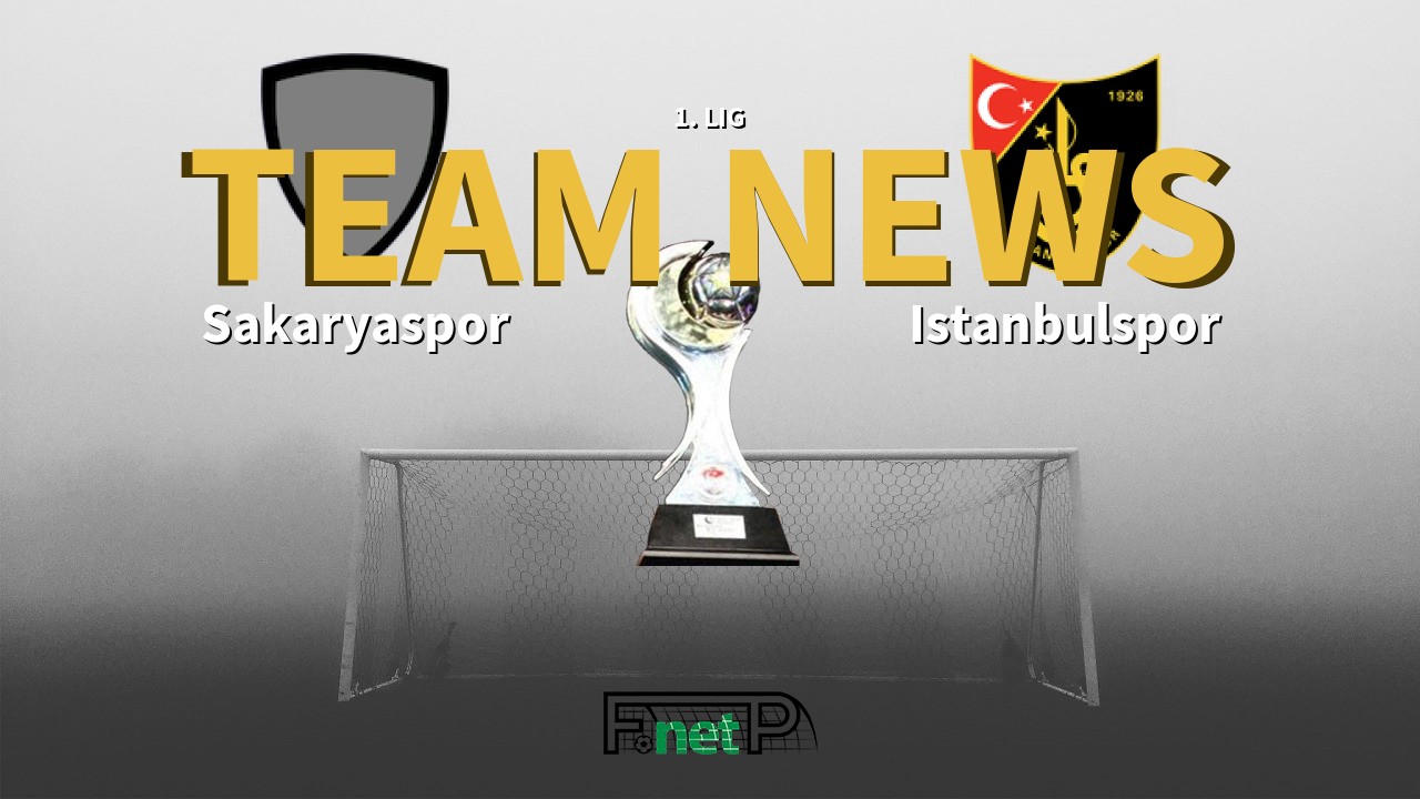 1. Lig News: Sakaryaspo vs Istanbulspor Confirmed Line-ups