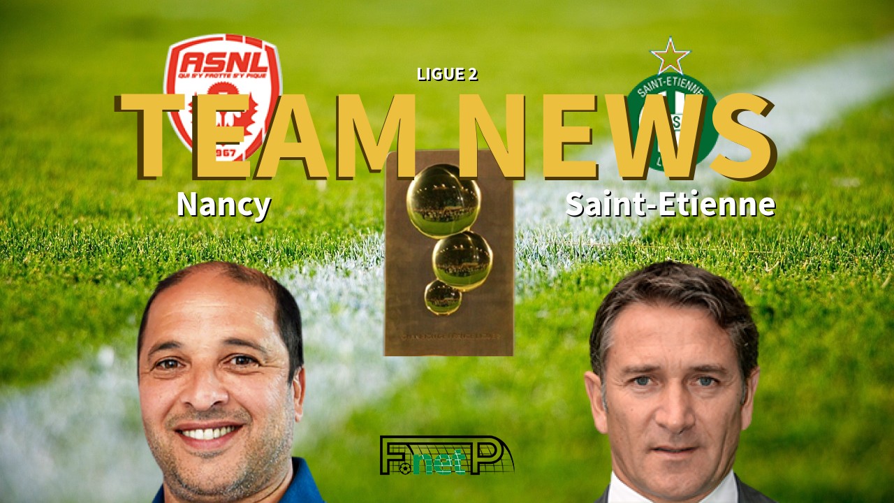 Ligue 2 News: AS Nancy Lorraine vs St Etienne Confirmed Line-ups