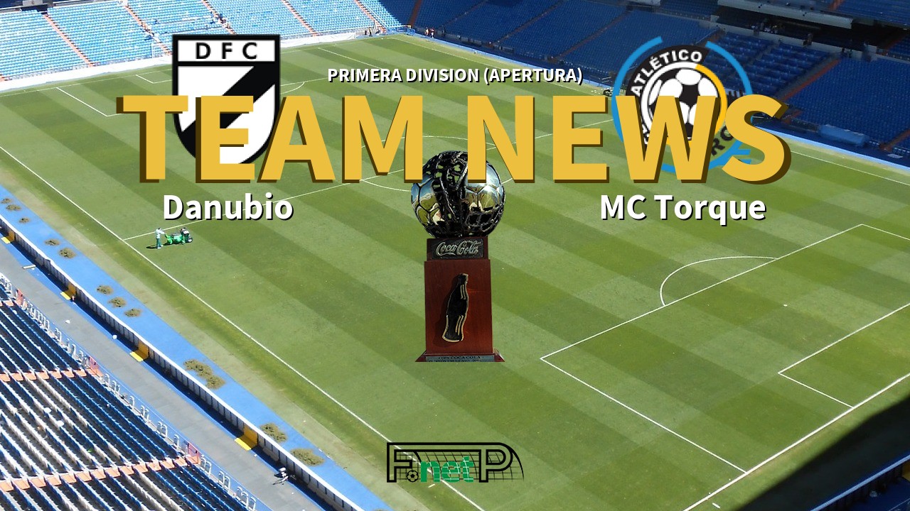Primera Division (Apertura) News: Danubio vs Montevideo City Torque Confirmed Line-ups