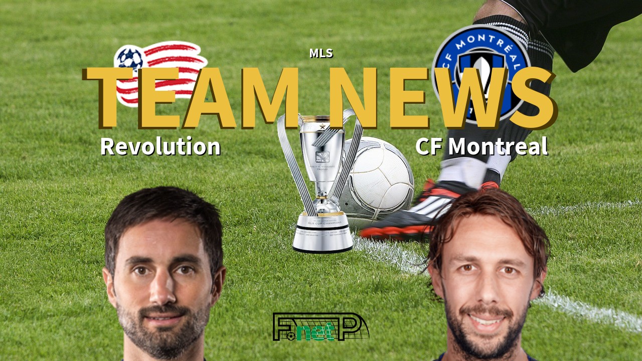 MLS News: New Eng. Revolution vs CF Montreal Confirmed Line-ups