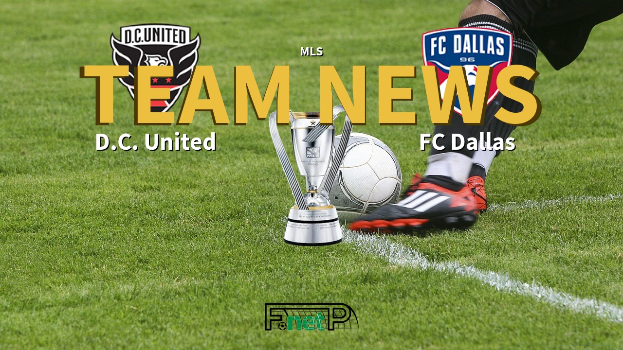 MLS News: D.C. United vs FC Dallas Confirmed Line-ups