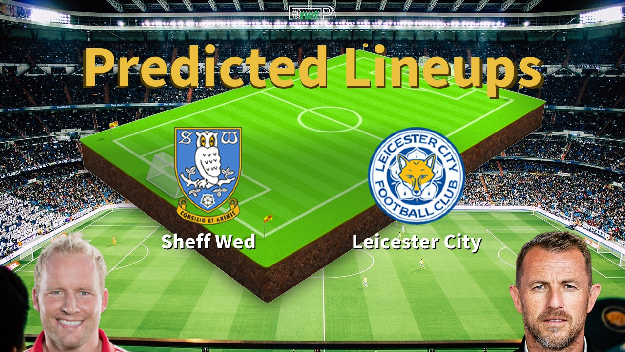 Predicted Lineups and Player News for Sheffield Wednesday vs Leicester City 06/04/26 - Championship News