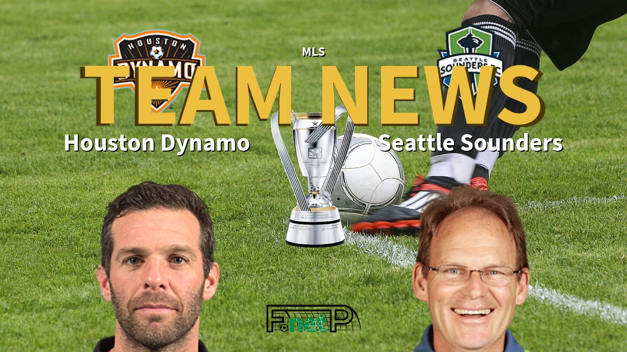 MLS News: Houston Dynamo vs Seattle Sounders FC Confirmed Line-ups
