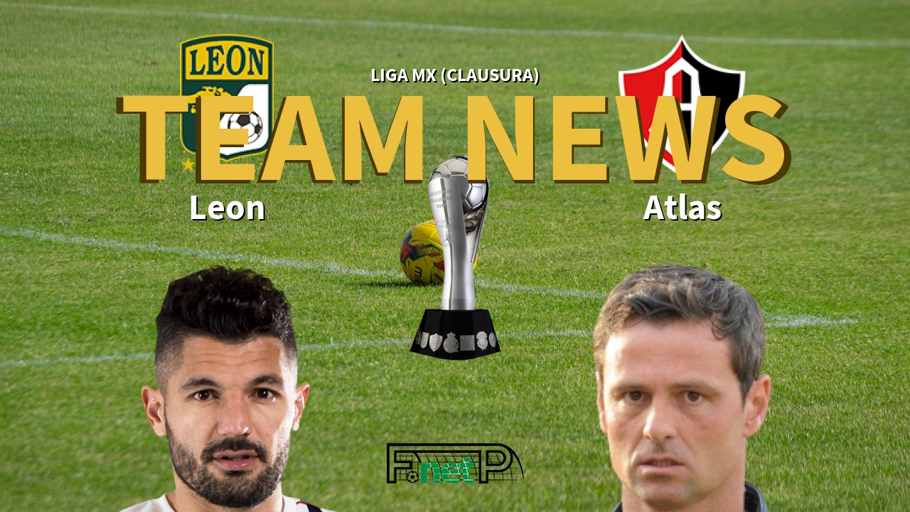 Liga MX (Clausura) News: León vs Atlas Confirmed Line-ups