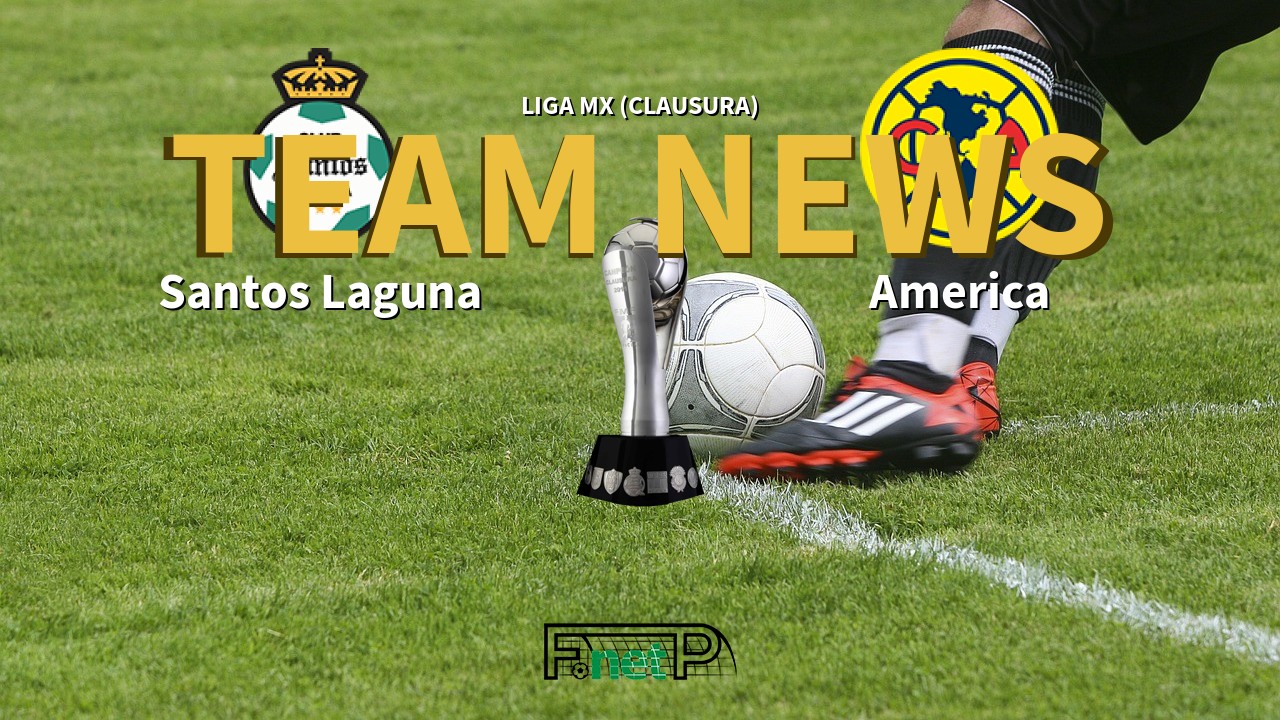 Liga MX (Clausura) News: Santos Laguna vs Club América Confirmed Line-ups