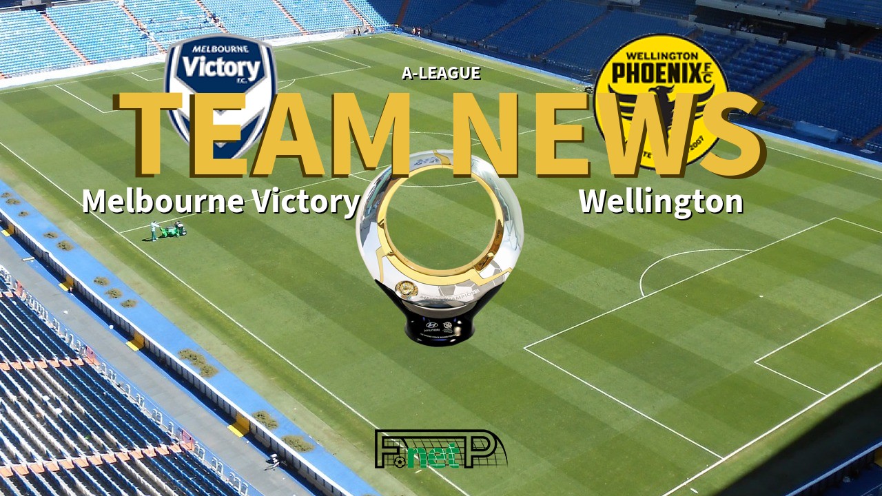 A-League News: Melbourne Victory vs Wellington Phoenix Confirmed Line-ups