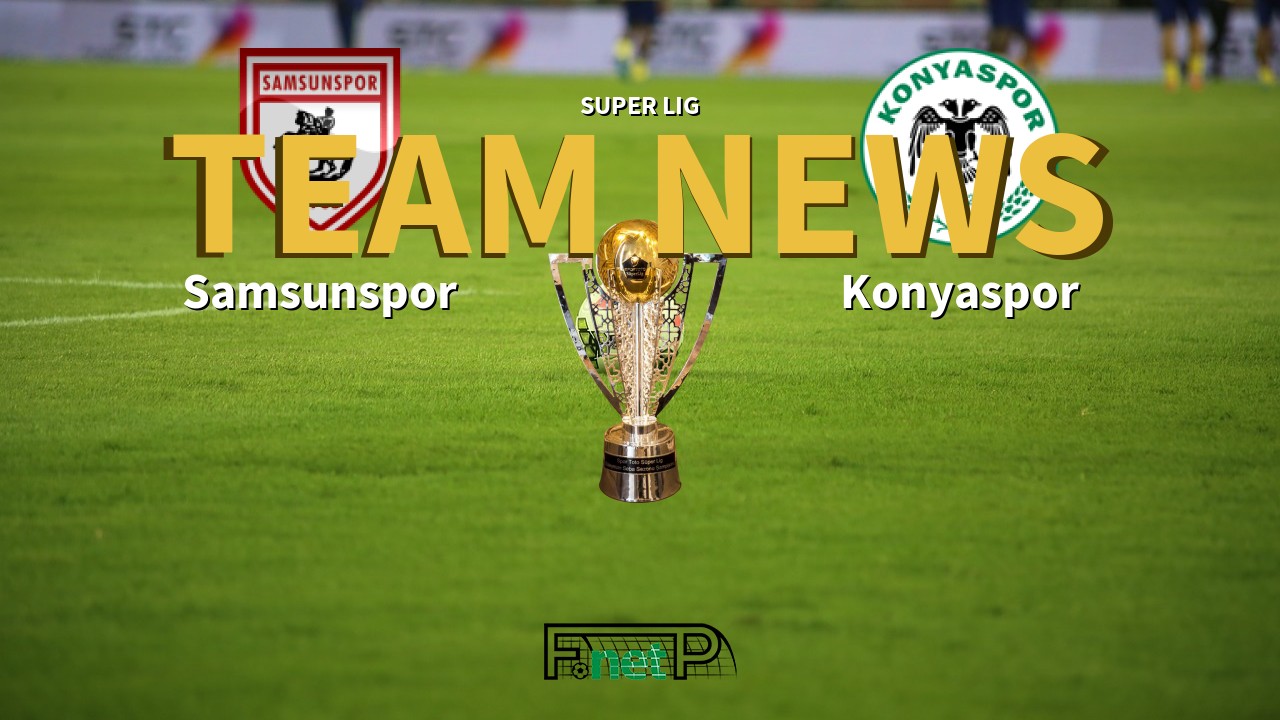Super Lig News: Samsunspor vs Konyaspor Confirmed Line-ups