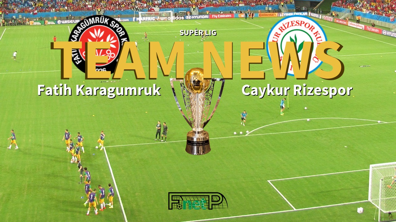 Super Lig News: Fatih Karagümrük vs Çaykur Rizespor Confirmed Line-ups