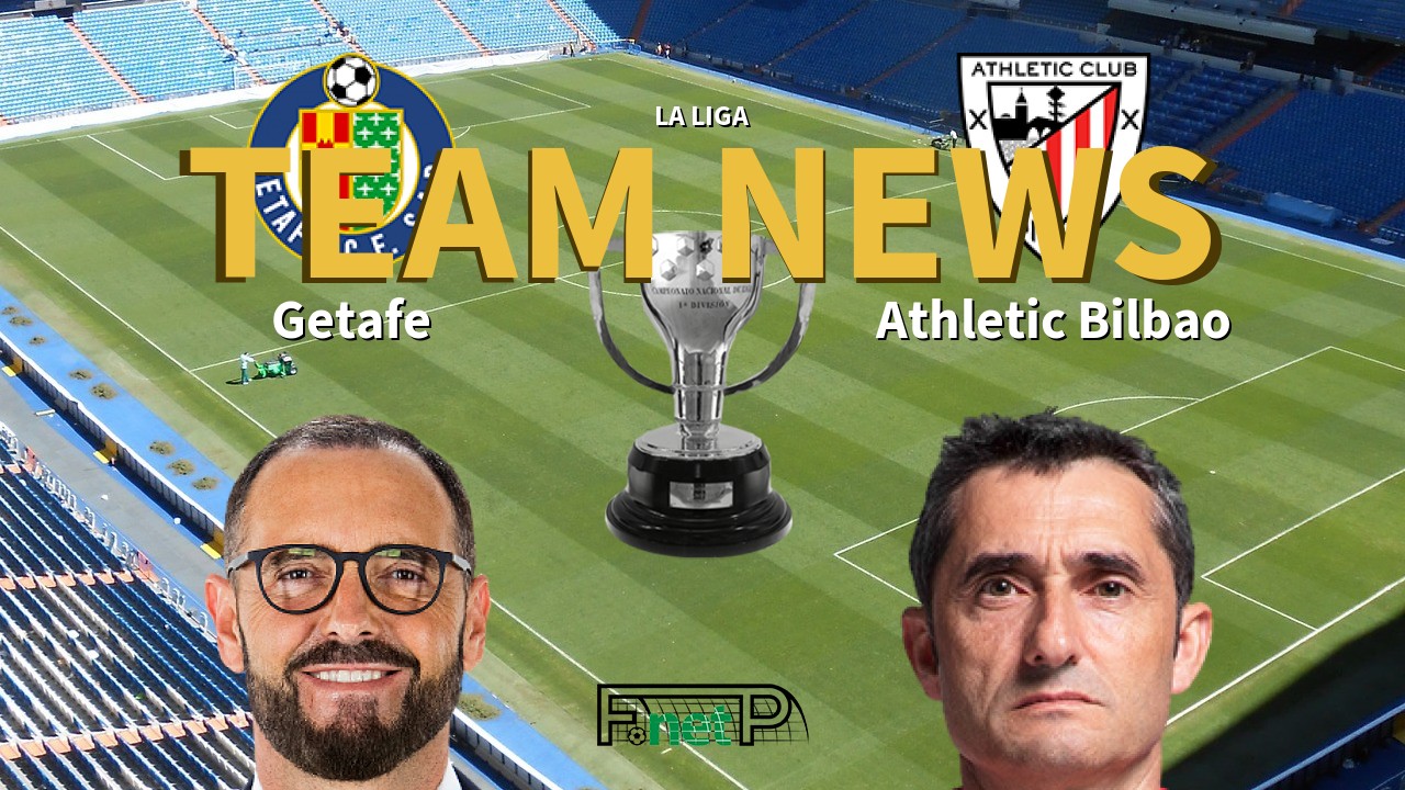 La Liga News: Getafe vs Athletic Bilbao Confirmed Line-ups