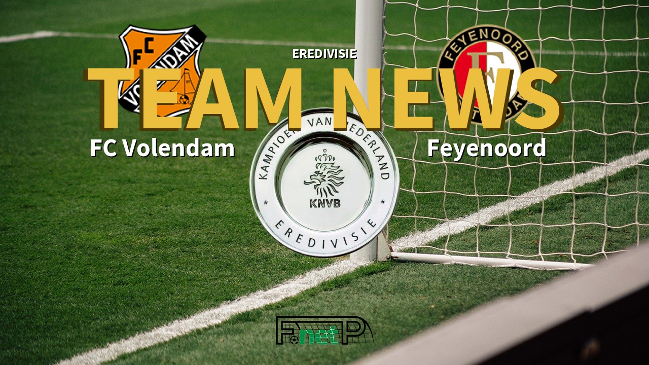 Eredivisie News: FC Volendam vs Feyenoord Confirmed Line-ups
