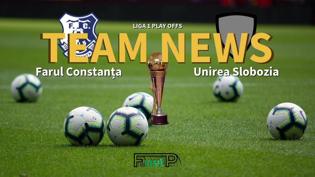 Liga 1 Play Offs News: Farul Constanța vs Unirea Slobozia Confirmed Line-ups