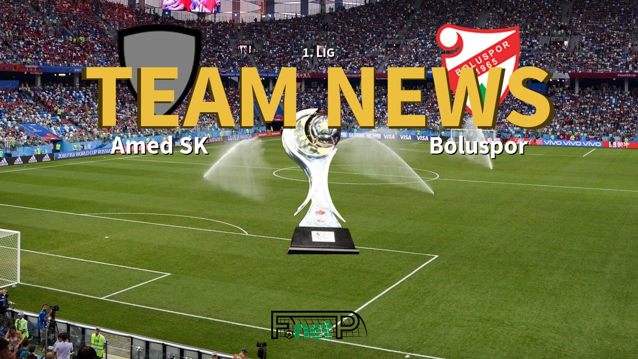 1. Lig News: Amed SK vs Boluspor Confirmed Line-ups