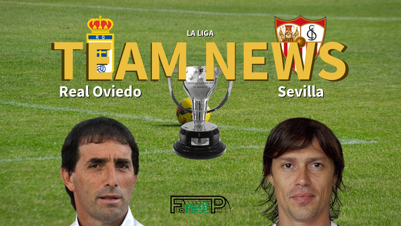 La Liga News: Real Oviedo vs Sevilla Confirmed Line-ups