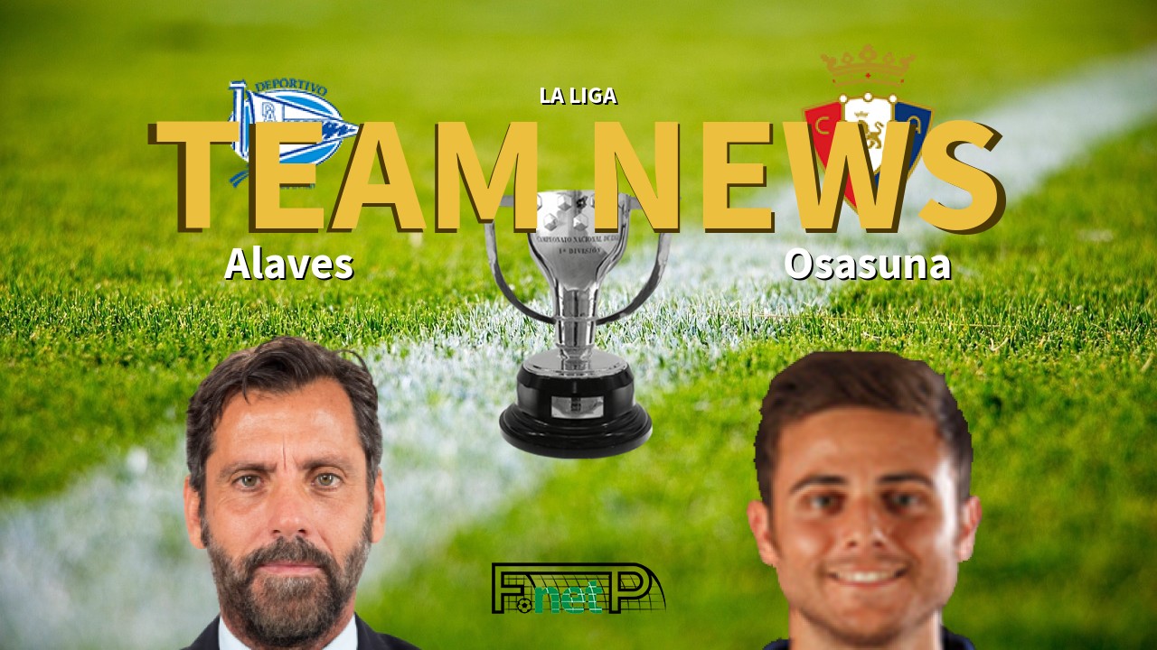 La Liga News: Alaves vs Osasuna Confirmed Line-ups