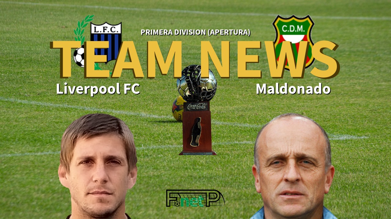 Primera Division (Apertura) News: Liverpool FC vs Deportivo Maldonado Confirmed Line-ups
