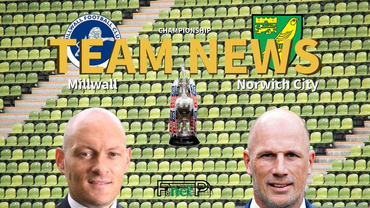 Championship News: Millwall vs Norwich City Confirmed Line-ups