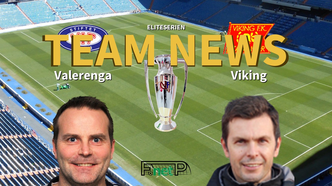 Eliteserien News: Vålerenga vs Viking FK Confirmed Line-ups