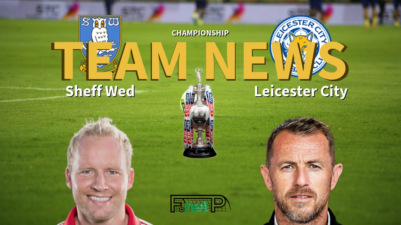 Championship News: Sheffield Wednesday vs Leicester City Confirmed Line-ups