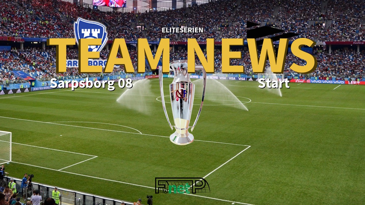 Eliteserien News: Sarpsborg 08 vs Start Confirmed Line-ups