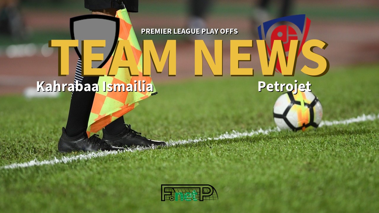Premier League Play Offs News: Kahrabaa Ismailia vs Petrojet Confirmed Line-ups