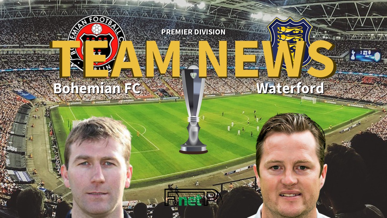 Premier Division News: Bohemian FC vs Waterford Confirmed Line-ups