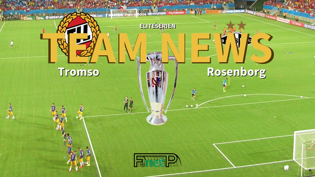 Eliteserien News: Tromsø IL vs Rosenborg BK Confirmed Line-ups