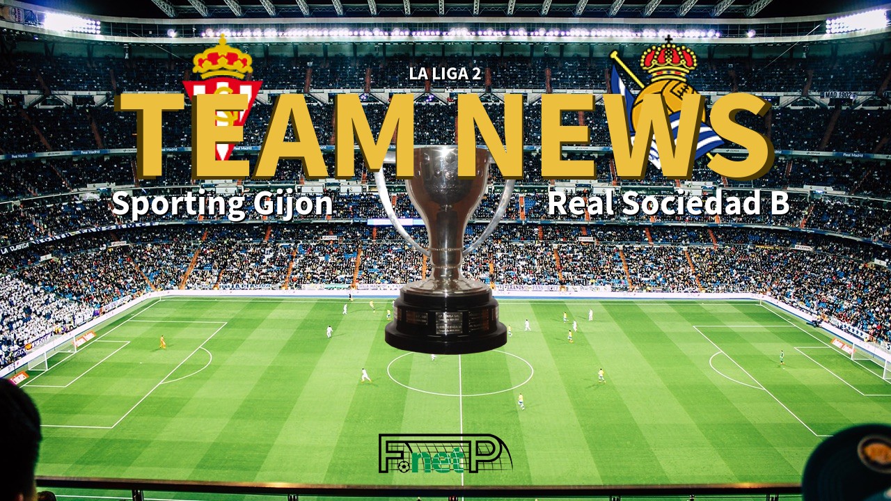 La Liga 2 News: Sporting Gijón vs Real Sociedad B Confirmed Line-ups