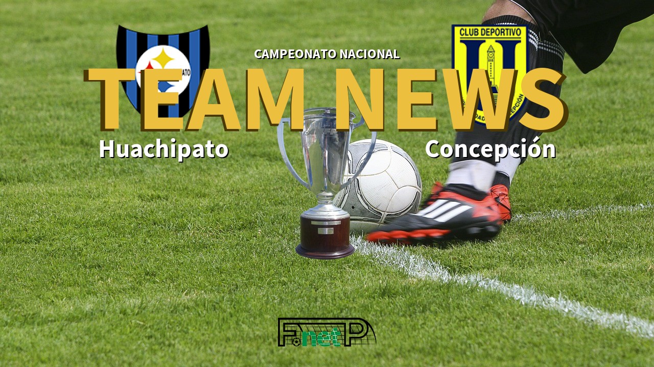Campeonato Nacional News: Huachipato vs CDU Concepción Confirmed Line-ups
