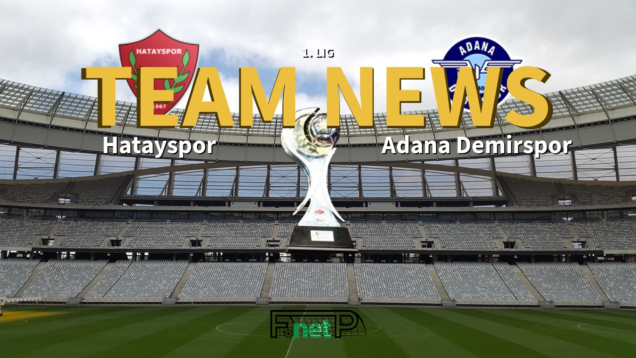 1. Lig News: Hatayspor vs Adana Demirspor Confirmed Line-ups