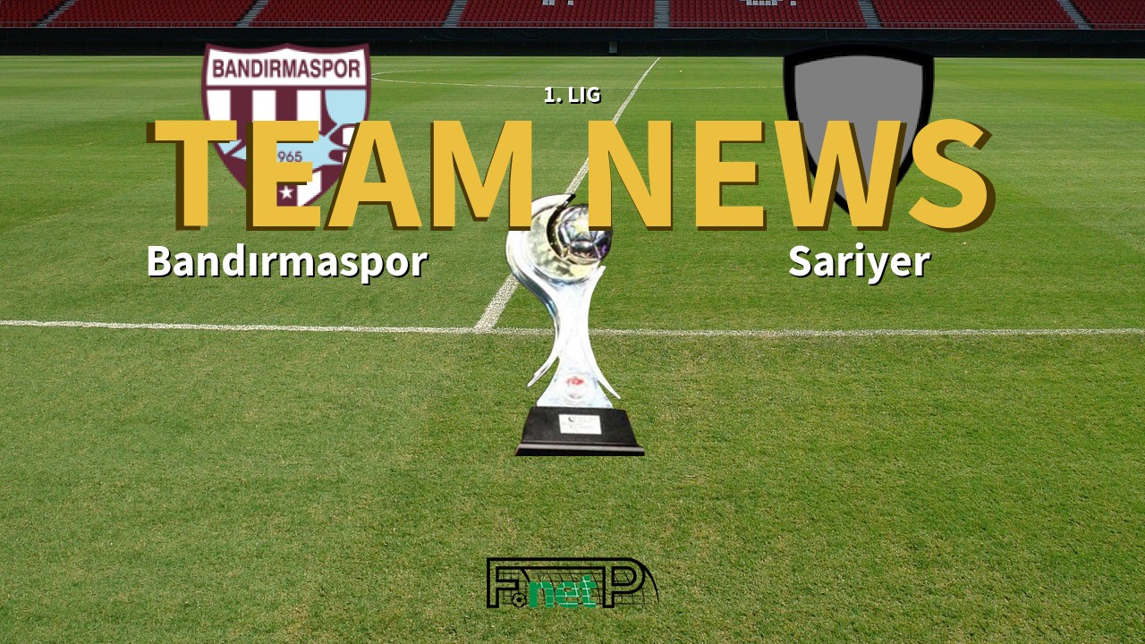 1. Lig News: Bandırmaspor vs Sariyer Confirmed Line-ups